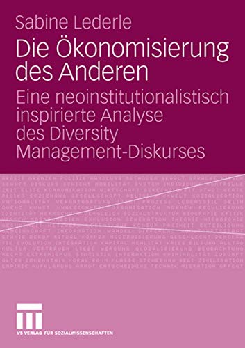 Die Ökonomisierung des Anderen: Eine neoinstitutionalistisch inspirierte Analyse des Diversity Management-Diskurses (German Edition)